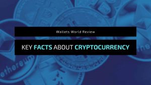 Wallets World Review & Key Facts About Cryptocurrency - Guest Writers Hub